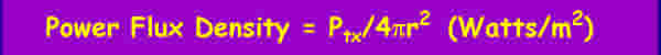 Power Flux Density = Transmitted Power / 4 pi r^2